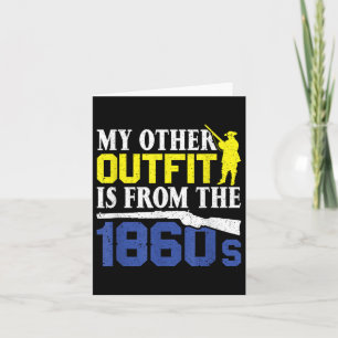My Other Outfit Is From The 1860s - Civil War Reen Card