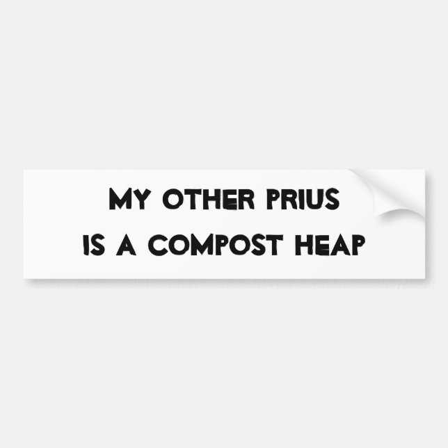MY OTHER PRIUS IS A COMPOST HEAP BUMPER STICKER (Front)