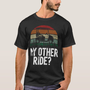 My Other Ride Golf Cart Funny Golf Player Golfing T-Shirt