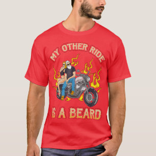 My Other Ride Is A Beard Motorcycle Rider Biker Be T-Shirt