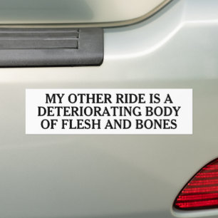 My other ride is a deteriorating body Dark Humour Bumper Sticker