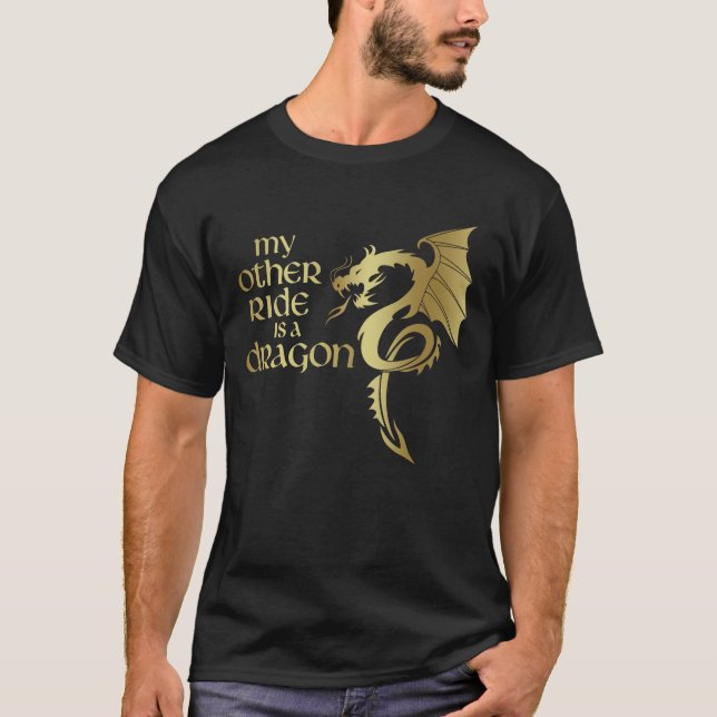 My Other Ride is a Dragon Mediaeval Renaissance T-Shirt (Front)