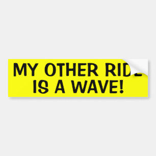MY OTHER RIDE IS A WAVE! BUMPER STICKER