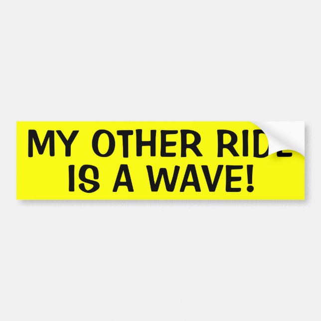MY OTHER RIDE IS A WAVE! BUMPER STICKER (Front)
