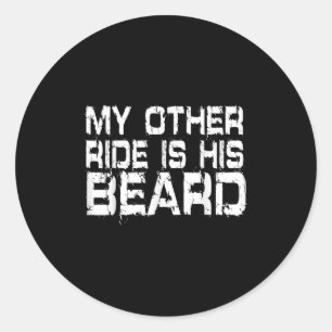 My Other Ride Is His Beard Classic Round Sticker