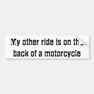 My other ride is on the back of a motorcycle bumper sticker