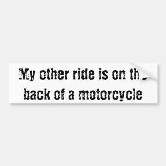 My other ride is on the back of a motorcycle bumper sticker