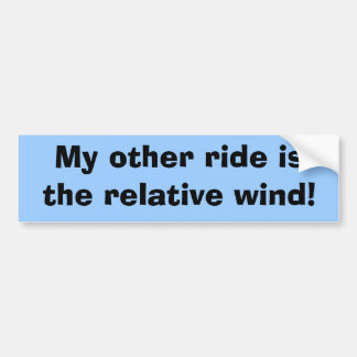 My other ride is the relative wind! bumper sticker