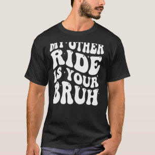 My Other Ride Is Your Bruh Groovy Motorcycle Mum D T-Shirt