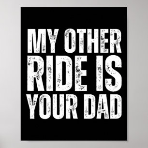 My Other Ride Is Your Dad Poster