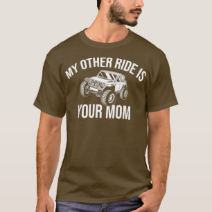 My Other Ride Is Your Mom Off Road Gift 4x4 Dirt T-Shirt