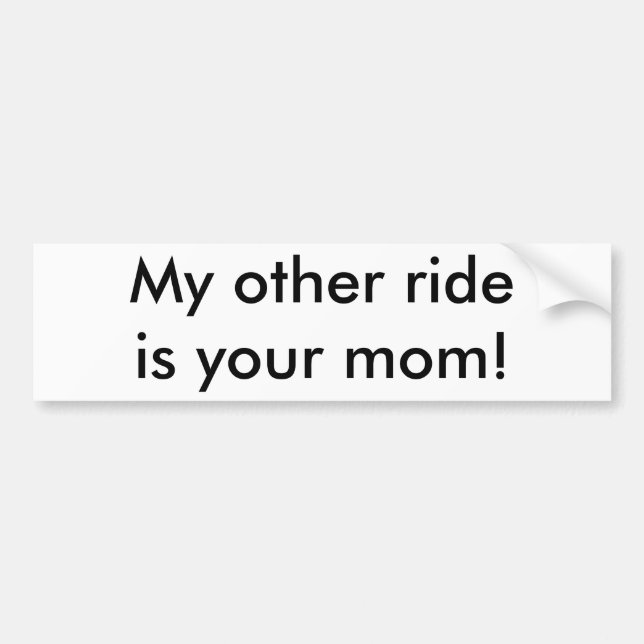 My other ride is your mum! bumper sticker (Front)
