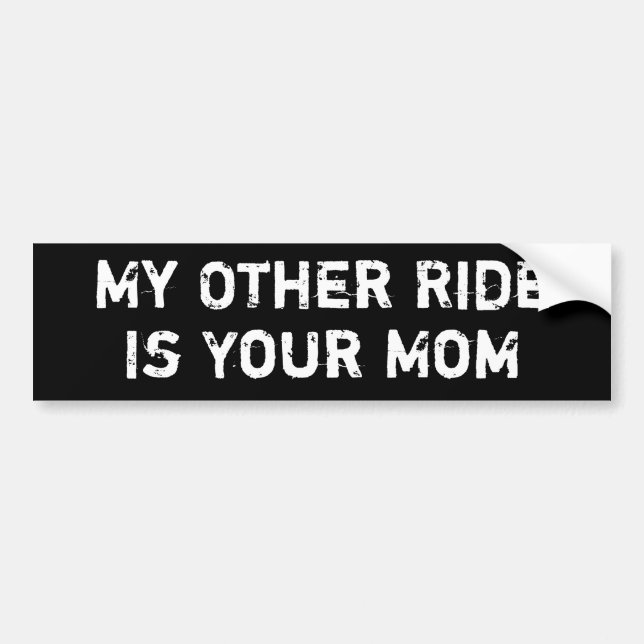 My Other Ride Is Your Mum Bumper Sticker (Front)