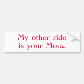 "My other ride is your Mum" Bumper Sticker