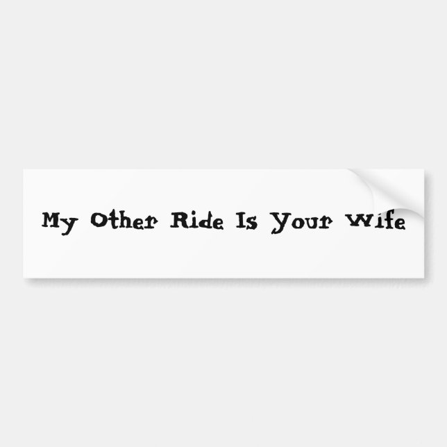 My Other Ride Is Your Wife Bumper Sticker (Front)