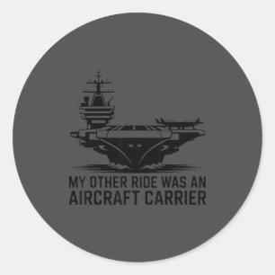 My Other Ride Was An Aircraft Carrier  Classic Round Sticker