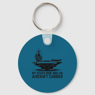 My Other Ride Was An Aircraft Carrier Key Ring