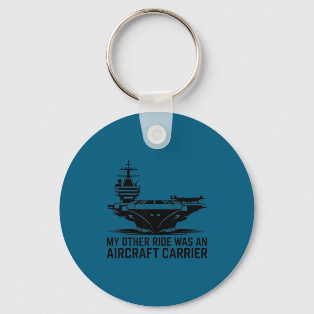 My Other Ride Was An Aircraft Carrier  Key Ring (Front)