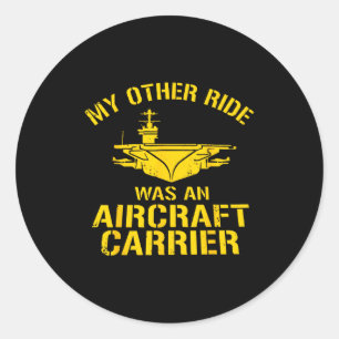 My Other Ride Was An Aircraft Carrier Veteran Navy Classic Round Sticker