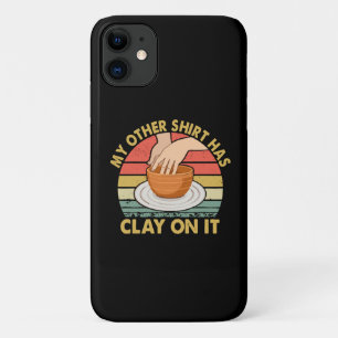 My Other Shirt Has Clay On It - Pottery Potter Cer iPhone 11 Case