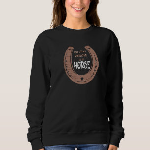 MY OTHER VEHICLE IS A HORSE EQUESTRIAN SWEATSHIRT