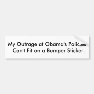 My Outrage at Obama's Policies Can't Fit. Bumper Sticker