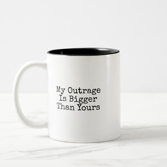 My Outrage Is Bigger Than Yours Coffee Mug (Left)