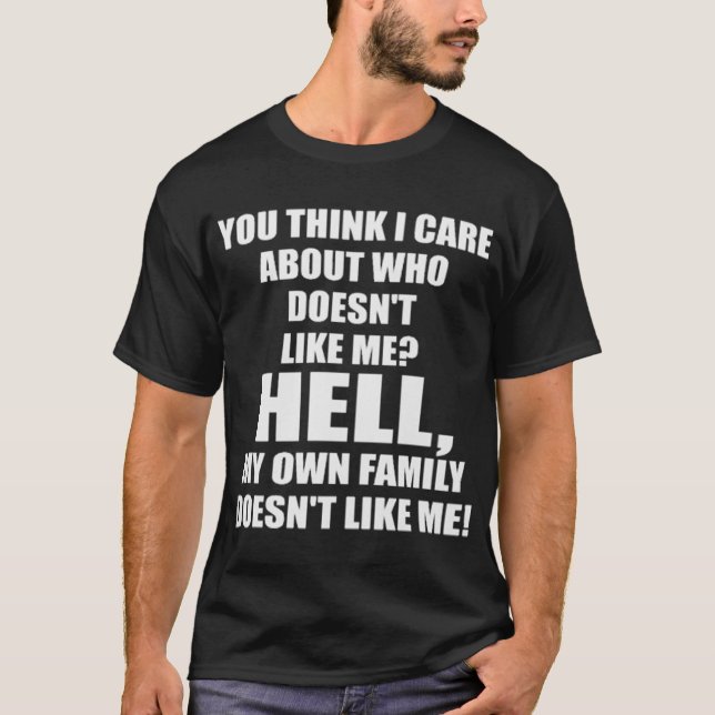My Own Family Doesnt Like Me T-Shirt (Front)