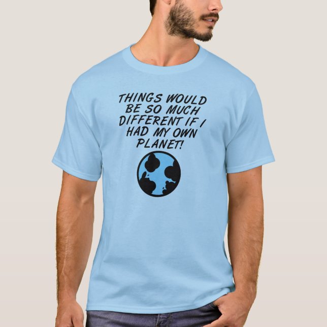 My Own Planet Funny T-Shirt (Front)