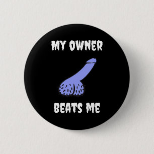 My Owner Beats Me Fun Novelty Adult Humour Black 6 Cm Round Badge