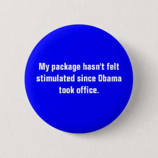 My package hasn't felt stimulated since Obama t... 6 Cm Round Badge