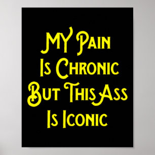 My Pain Is Chronic But This Is Iconic Shirt Funny  Poster