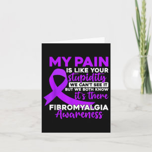 My Pain Is Like Your Stupidity Funny Fibromyalgia Card