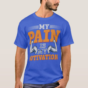 My Pain is my Motivation Gym Fitness Motivational T-Shirt