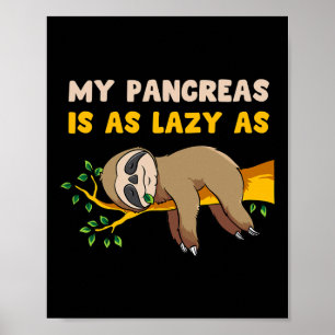 My Pancreas Is As Lazy As Sloth Diabetes Fun Gift Poster