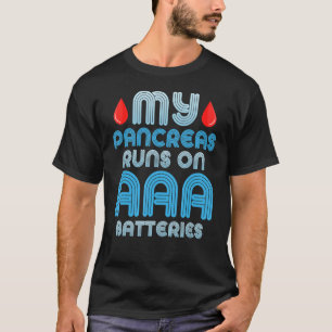 My Pancreas Runs On AAA Batteries Support Diabetes T-Shirt