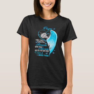 My Papa I Wish I Could Climb Up To Heaven I Love & T-Shirt