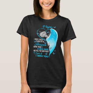 My Papa I Wish I Could Climb Up To Heaven I Love & T-Shirt