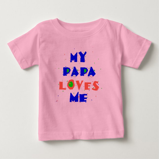 My PAPA Love Me Baby T-Shirt (Front)