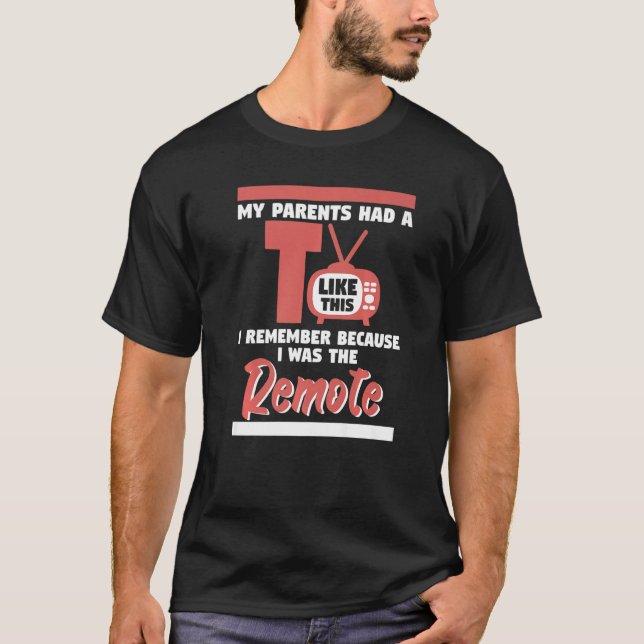 My Parents Had A Tv I Was Remote Tv Show T-Shirt (Front)