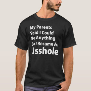 My Parents Said I Could Be Anything Joke Sarcast T-Shirt