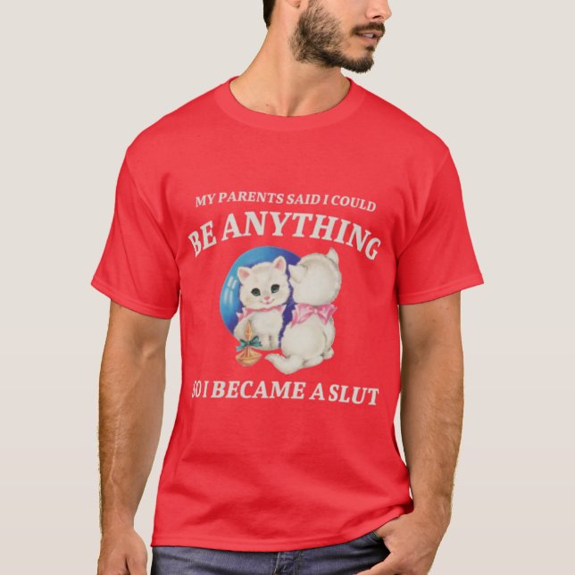 MY PARENTS SAID I COULD BE ANYTHING T-Shirt (Front)