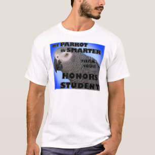 My Parrot is Smarter Than Your Honours Student T-Shirt