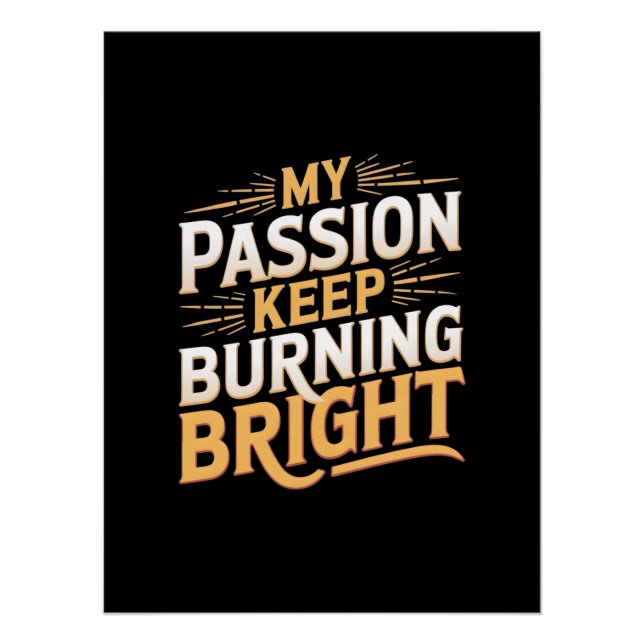 My Passion Keep Burning Bright Poster (Front)