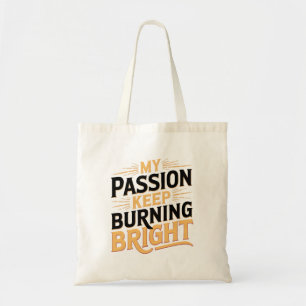 My Passion Keep Burning Bright Tote Bag