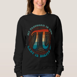 My Password is the last 12 digits of Pi Funny Math Sweatshirt