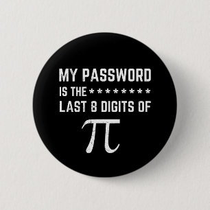 My Password Is The Last 8 Digits Of Pi 6 Cm Round Badge