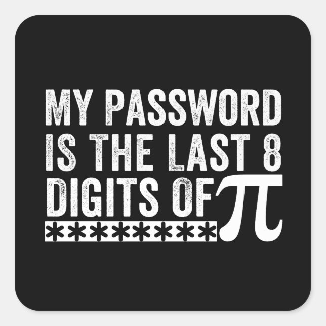 My Password Is The Last 8 Digits Of Pi DAY Square Sticker (Front)