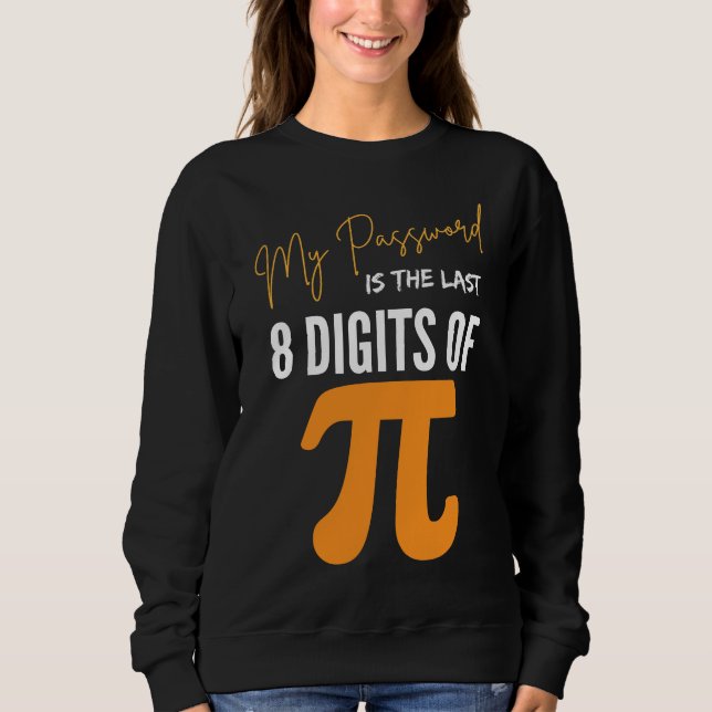 My Password Is The Last 8 Digits Of Pi Geek Math Sweatshirt (Front)