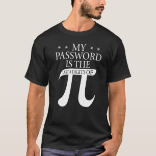 My Password Is The Last 8 Digits Of Pi T-Shirt
